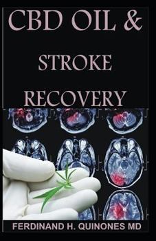 CBD OIL AND STROKE RECOVERY: The Ultimate Guide on Everything You Need To Know About cBD oIl and Stroke Recovery