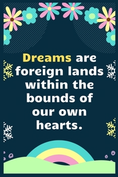 Dreams are foreign lands within the bounds of our own hearts: A Dream Diary for Lucid Dreaming and Dream Interpretation , Write Dream Time interpretation and Mood .