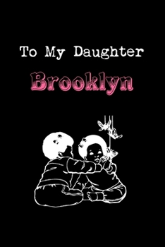 Paperback To My Dearest Daughter Brooklyn: Letters from Dads Moms to Daughter, Baby girl Shower Gift for New Fathers, Mothers & Parents, Journal (Lined 120 Page Book