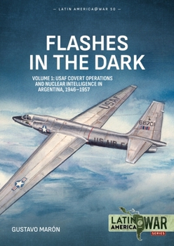Paperback Flashes in the Dark Volume 1: Nuclear Espionage in Argentina, 1946-1957 Book
