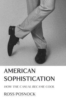 Hardcover American Sophistication: How the Casual Became Cool Book