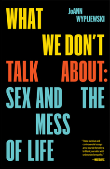 Paperback What We Don't Talk about: Sex and the Mess of Life Book