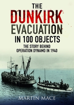 Paperback The Dunkirk Evacuation in 100 Objects: The Story Behind Operation Dynamo in 1940 Book