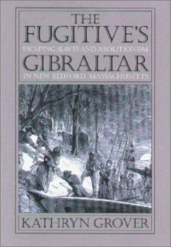 Hardcover The Fugitives Gibraltar: Escaping Slaves and Abolitionism in New Bedford, Massachusetts Book