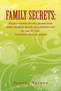 Paperback Family Secrets: Recipes of Family Favorites Gleaned from Family Members, Friends and Celebrities Over the Past 40 Years. Good Food Not Book