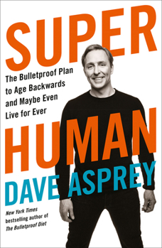 Paperback Super Human: The Bulletproof Plan to Age Backward and Maybe Even Live Forever Book