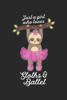 Paperback Just a girl who loves sloths & Ballet: Just a girl who loves sloths and Ballet Birthday Gift Journal/Notebook Blank Lined Ruled 6x9 100 Pages Book