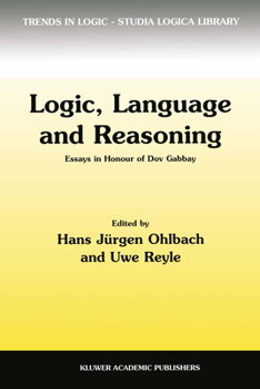 Logic, Language and Reasoning: Essays in Honour of Dov Gabbay (Trends in Logic)