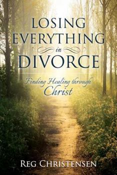 Paperback Losing Everything in Divorce: Finding Healing Through Christ Book