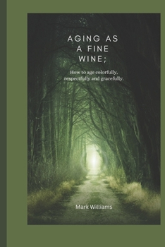 Paperback Aging as a Fine Wine: how to age colorfully, respectfully and gracefully Book