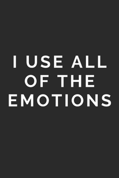 I Use All of the Emotions: Lined Journal Notebook With Quote Cover, 6x9, Soft Cover, Matte Finish, Journal To Write In, 120 Page