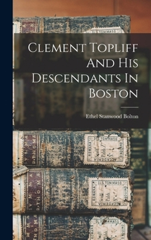 Hardcover Clement Topliff And His Descendants In Boston Book