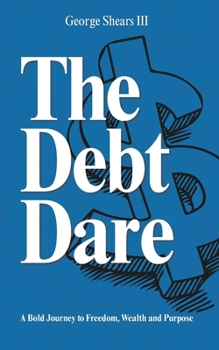 Paperback The Debt Dare: A Bold Journey to Freedom, Wealth, and Purpose Book