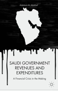 Hardcover Saudi Government Revenues and Expenditures: A Financial Crisis in the Making Book