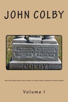 Paperback The Life, Experience, And Travels, Of John Colby, Preacher Of The Gospel.: Auto-Biography Book