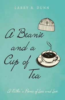 Hardcover A Beanie and a Cup of Tea: A Father's Poems of Loss and Love Book