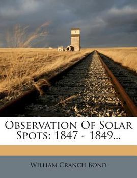 Paperback Observation of Solar Spots: 1847 - 1849... Book