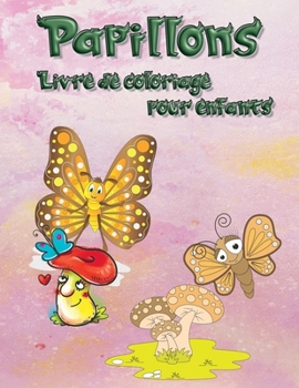 Papillons Livre de coloriage pour enfants: Magique pour enfants de 3 à 12 ans 50 illustrations uniques et adorables pour garçons et filles