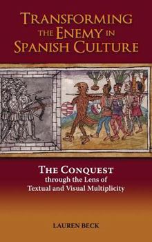 Hardcover Transforming the Enemy in Spanish Culture: The Conquest Through the Lens of Textual and Visual Multiplicity Book
