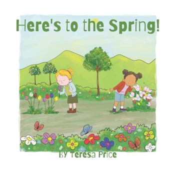 Paperback Here's to the Spring!: a poem (Classroom + Parent read aloud books about seasons!) Book