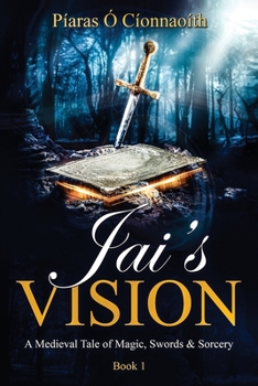 Paperback Jai's Vision: A Medieval Tale of Magic, Swords & Sorcery (Book 1) Book