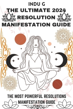 Paperback The Ultimate 2024 Resolution Manifestation Guide: The Most Powerful Resolutions Manifestation Guide Book
