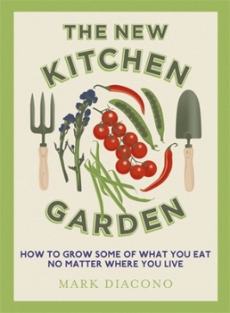 Hardcover The New Kitchen Garden: How to Grow Some of What You Eat No Matter Where You Live Book