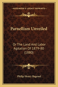 Paperback Parnellism Unveiled: Or The Land And Labor Agitation Of 1879-80 (1880) Book