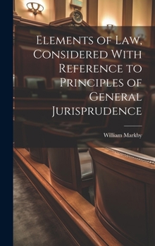 Hardcover Elements of law, Considered With Reference to Principles of General Jurisprudence Book