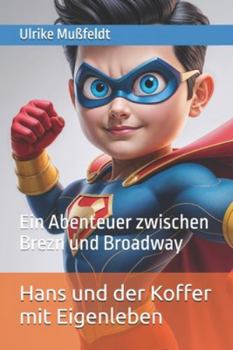 Hans und der Koffer mit Eigenleben: Ein Abenteuer zwischen Brezn und Broadway (German Edition)