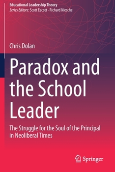 Paperback Paradox and the School Leader: The Struggle for the Soul of the Principal in Neoliberal Times Book