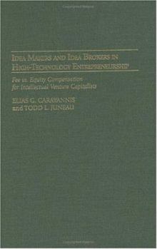 Hardcover Idea Makers and Idea Brokers in High-Technology Entrepreneurship: Fee Vs. Equity Compensation for Intellectual Venture Capitalists Book