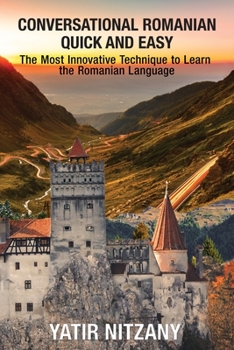 Paperback Conversational Romanian Quick and Easy: The Most Innovative Technique to Learn the Romanian Language. Book