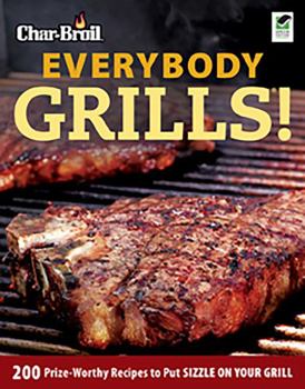 Paperback Char-Broil Everybody Grills!: 200 Prize-Worthy Recipes to Put Sizzle on Your Grill Book