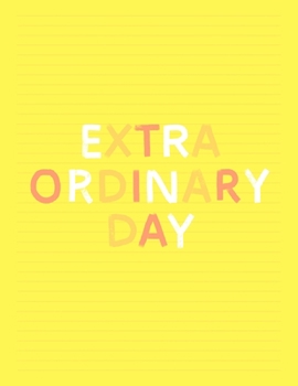 Paperback Extra Ordinary Day: Fancy Yellow Colorful Lined Journal, Large College Ruled Notebook for Teens Kids Students Girls Teachers Moms Univeris Book