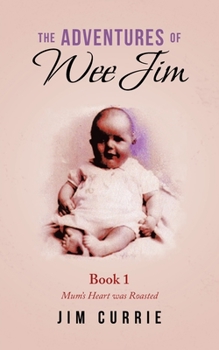 Paperback The Adventures of Wee Jim: Book 1 Mum's Heart Was Roasted Book