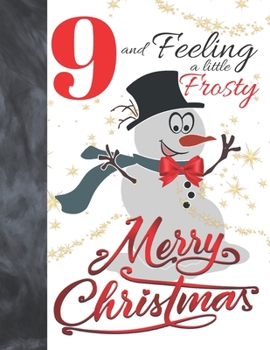 Paperback 9 And Feeling A Little Frosty Merry Christmas: Festive Snowman For Boys And Girls Age 9 Years Old - A Writing Journal To Doodle And Write In - Blank L Book