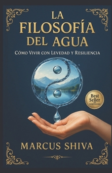 La Filosofía del Agua: Cómo Vivir con Levedad y Resiliencia (Spanish Edition)