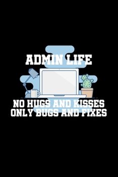 Paperback Admin Life No Hugs And Kisses Only Bugs And Fixes: A5 (Handtaschenformat) Punktiertes Notizbuch oder Programmierer Journal - Tagebuch Geschenkidee ode [German] Book