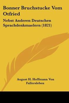 Paperback Bonner Bruchstucke Vom Otfried: Nebst Anderen Deutschen Sprachdenkmaelern (1821) [German] Book