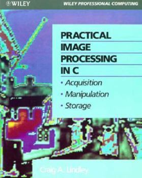 Paperback Practical Image Processing in C: Acquisition, Manipulation, Storage Book