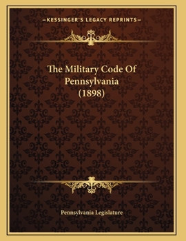 Paperback The Military Code Of Pennsylvania (1898) Book