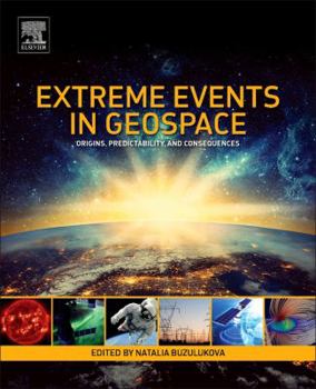 Paperback Extreme Events in Geospace: Origins, Predictability, and Consequences Book