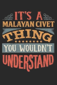 It's A Malayan Civet Thing You Wouldn't Understand: Gift For Malayan Civet Lover 6x9 Planner Journal