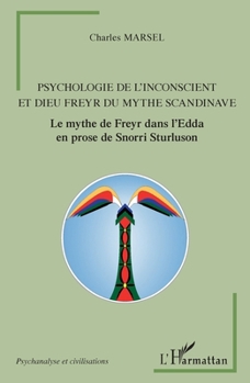 Psychologie de l'inconscient et dieu Freyr du mythe scandinave: Le mythe de Freyr dans l'Edda en prose de Snorri Sturluson (Psychanalyse Et Civilisations) (French Edition)