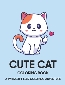 Paperback Cute Cat Coloring Book: A Whisker-Filled Coloring Adventure Book