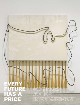 Hardcover Every Future Has a Price: 30 Years After Infotainment Book