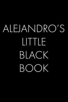 Paperback Alejandro's Little Black Book: The Perfect Dating Companion for a Handsome Man Named Alejandro. A secret place for names, phone numbers, and addresse Book