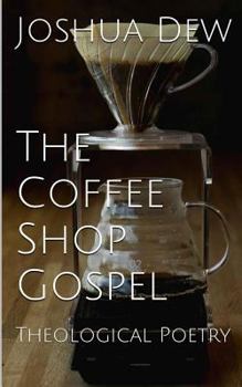 Paperback The Coffee Shop Gospel: Theological Poetry Book