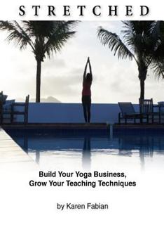 Paperback Stretched: Build Your Yoga Business, Grow Your Teaching Techniques Book